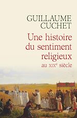 Télécharger le livre :  UNE HISTOIRE DU SENTIMENT RELIGIEUX AU XIXE SIECLE