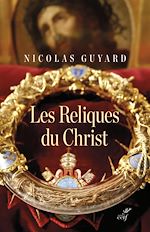 Télécharger le livre :  LES RELIQUES DU CHRIST - UNE HISTOIRE DU SACRE ENOCCIDENT