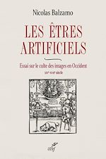 Télécharger le livre :  LES ETRES ARTIFICIELS - ESSAI SUR LE CULTE DES IMAGES EN OCCIDENT - XIVE-XVIIE SIECLE