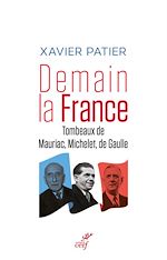 Télécharger le livre :  DEMAIN, LA FRANCE - TOMBEAUX DE MAURIAC, MICHELET,DE GAULLE