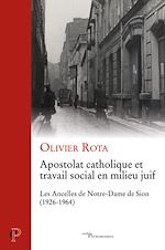 Télécharger le livre :  Apostolat catholique et travail social en milieu juif - Les Ancelles de Notre-Dame de Sion (1926-196