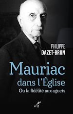 Télécharger le livre :  MAURIAC DANS L'EGLISE CATHOLIQUE - OU LA FIDELITEAUX AGUETS