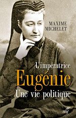 Télécharger le livre :  L'IMPERATRICE EUGENIE - UNE VIE POLITIQUE