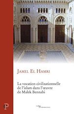 Download this eBook La vocation civilisationnelle de l'islam dans l'oeuvre de Malek Bennadi
