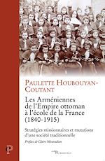 Télécharger le livre :  LES ARMENIENNES DE L'EMPIRE OTTOMAN A L'ECOLE DE LA FRANCE (1840-1915)