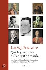 Télécharger le livre :  QUELLE GRAMMAIRE DE L'OBLIGATION MORALE ? - UNE ETUDE PHILOSOPHIQUE ET THEOLOGIQUE SUR L'ETHIQUE D'E