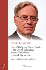 Télécharger le livre :  ERNST-WOLFGANG BOCKENFORDE (1930-2019), MEDIATEURENTRE CATHOLICISME ET SOCIAL-DEMOCRATIE - UNE PENS