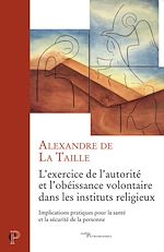 Télécharger le livre :  L'EXERCICE DE L'AUTORITE ET L'OBEISSANCE VOLONTAIRE DANS LES INSTITUTS RELIGIEUX