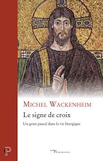 Télécharger le livre :  Le signe de croix - Un geste pascal dans la vie liturgique