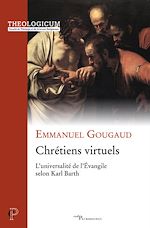 Télécharger le livre :  CHRETIENS VIRTUELS - L'UNIVERSALITE DE L'EVANGILESELON KARL BARTH