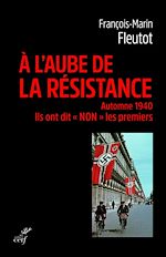 Télécharger le livre :  A L'AUBE DE LA RESISTANCE - AUTOMNE 1940. ILS ONT DIT "NON" LES PREMIERS