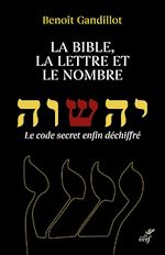 Télécharger le livre :  LA BIBLE, LA LETTRE ET LE NOMBRE - LE CODE SECRETENFIN DECHIFFRE