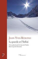 Télécharger le livre :  LA PAROLE ET L'INFINI - A LA RECHERCHE DE LA TRACEDE L'INFINI DANS LA PAROLE HUMAINE