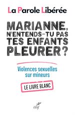 Télécharger le livre :  Marianne, n'entends-tu pas tes enfants pleurer ? Livre blanc sur les violences sexuelles sur mineurs