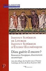 Télécharger le livre :  DIEU GUERIT-IL ENCORE - RESSOURCES LITURGIQUES,DISCERNEMENT OECUMENIQUE