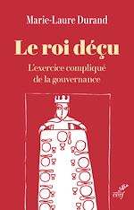 Télécharger le livre :  LE ROI DECU - L'EXERCICE COMPLIQUE DE LA GOUVERNANCE
