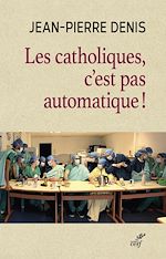Télécharger le livre :  Les catholiques, c'est pas automatique