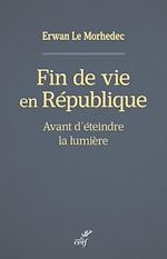Télécharger le livre :  FIN DE VIE EN REPUBLIQUE - AVANT D'ETEINDRE LA LUMIERE