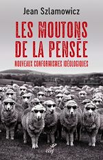 Télécharger le livre :  LES MOUTONS DE LA PENSEE - NOUVEAUX CONFORMISMES IDEOLOGIQUES