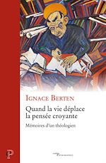Télécharger le livre :  QUAND LA VIE DEPLACE LA PENSEE CROYANTE - MEMOIRESD'UN THEOLOGIEN