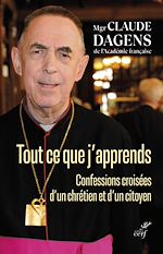 Télécharger le livre :  TOUT CE QUE J'APPRENDS - CONFESSIONS CROISEES D'UNCHRETIEN ET D'UN CITOYEN
