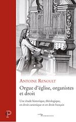 Télécharger le livre :  ORGUE D'EGLISE, ORGANISTES ET DROIT - UNE ETUDE HISTORIQUE, THEOLOGIQUE, EN DROIT CANONIQUE ET EN DR