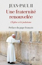Télécharger le livre :  UNE FRATERNITE RENOUVELEE - L'EGLISE ET LE JUDAISME