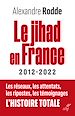 Télécharger le livre :  LE JIHAD EN FRANCE - 2012-2022 - LES RESEAUX, LESATTENTATS, LES RIPOSTES, LES TEMOIGNAGES, L'HISTOI