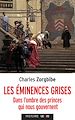 Télécharger le livre :  LES EMINENCES GRISES - DANS L'OMBRE DES PRINCES QUI NOUS GOUVERNENT