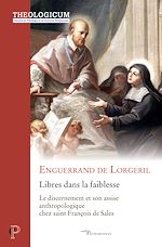 Télécharger le livre :  LIBRES DANS LA FAIBLESSE - LE DISCERNEMENT ET SONASSISE ANTHROPOLOGIQUE CHEZ SAINT FRANCOIS DE SALE