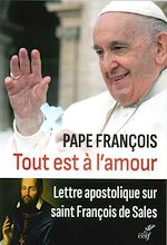 Télécharger le livre :  TOUT EST A L'AMOUR - LETTRE APOSTOLIQUE SUR SAINTFRANCOIS DE SALES