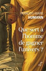 Télécharger le livre :  QUE SERT A L'HOMME DE GAGNER L'UNIVERS