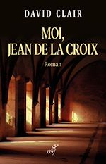 Télécharger le livre :  Moi, Jean de la Croix