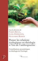 Télécharger le livre :  PENSER LES RELATIONS ECOLOGIQUES EN THEOLOGIE A L'ERE DE L'ANTROPOCENE - CONTRIBUTIONS OECUMENIQUES