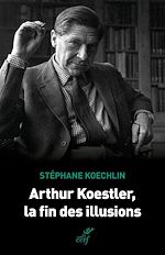 Télécharger le livre :  Arthur Koestler, la fin des illusions