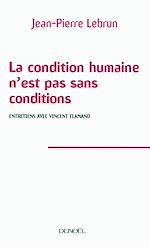 Download this eBook La condition humaine n'est pas sans conditions. Entretiens avec Vincent Flamand