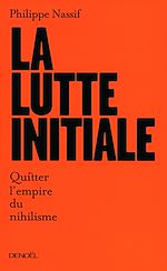 Download this eBook La lutte initiale. Quitter l'empire du nihilisme