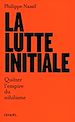 Télécharger le livre :  La lutte initiale. Quitter l'empire du nihilisme
