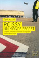 Télécharger le livre :  Roissy, un monde secret. Enquête dans les coulisses du plus grand aéroport d'Europe