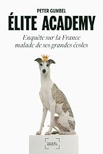 Download this eBook Élite academy. Enquête sur la France malade de ses grandes écoles
