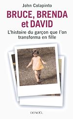 Download this eBook Bruce, Brenda et David. L'histoire du garçon que l'on transforma en fille