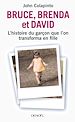 Télécharger le livre :  Bruce, Brenda et David. L'histoire du garçon que l'on transforma en fille