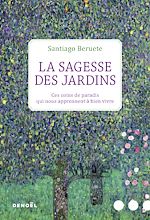 Download this eBook La Sagesse des jardins. Ces coins de paradis qui nous apprennent à bien vivre
