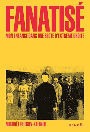 Téléchargez le livre :  Fanatisé. Une enfance dans une secte d'extrême droite