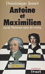 Télécharger le livre :  Antoine et Maximilien ou la Terreur sans la vertu