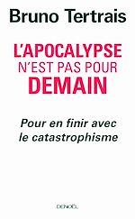 Télécharger le livre :  L'Apocalypse n'est pas pour demain. Pour en finir avec le catastrophisme
