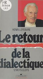 Télécharger le livre :  Le retour de la dialectique : 12 mots clefs