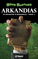 Télécharger le livre :  La Trilogie d'Arkandias - Tome 1 : Le Grimoire d'Arkandias