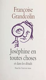 Télécharger le livre :  Joséphine en toutes choses et dans les détails