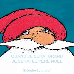 Téléchargez le livre :  Quand je serai grand je serai le Père Noël
